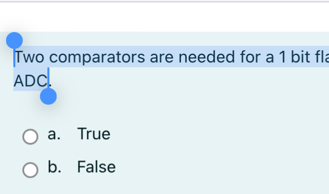 Two comparators are needed for a 1 bit fl ADC. a
