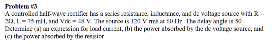 Problem \ # 3 A controlled half - wave rectifier