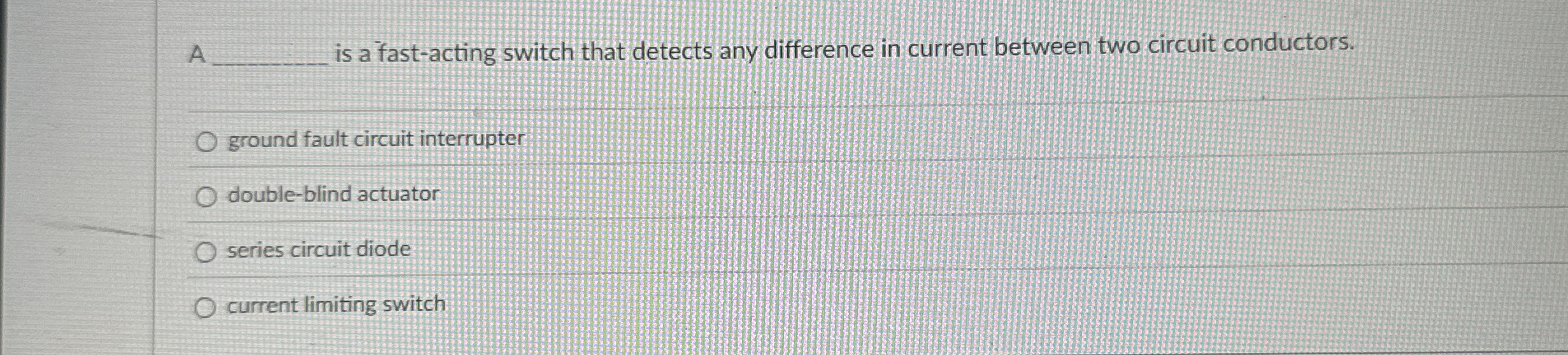 A is a fast - acting switch that detects any