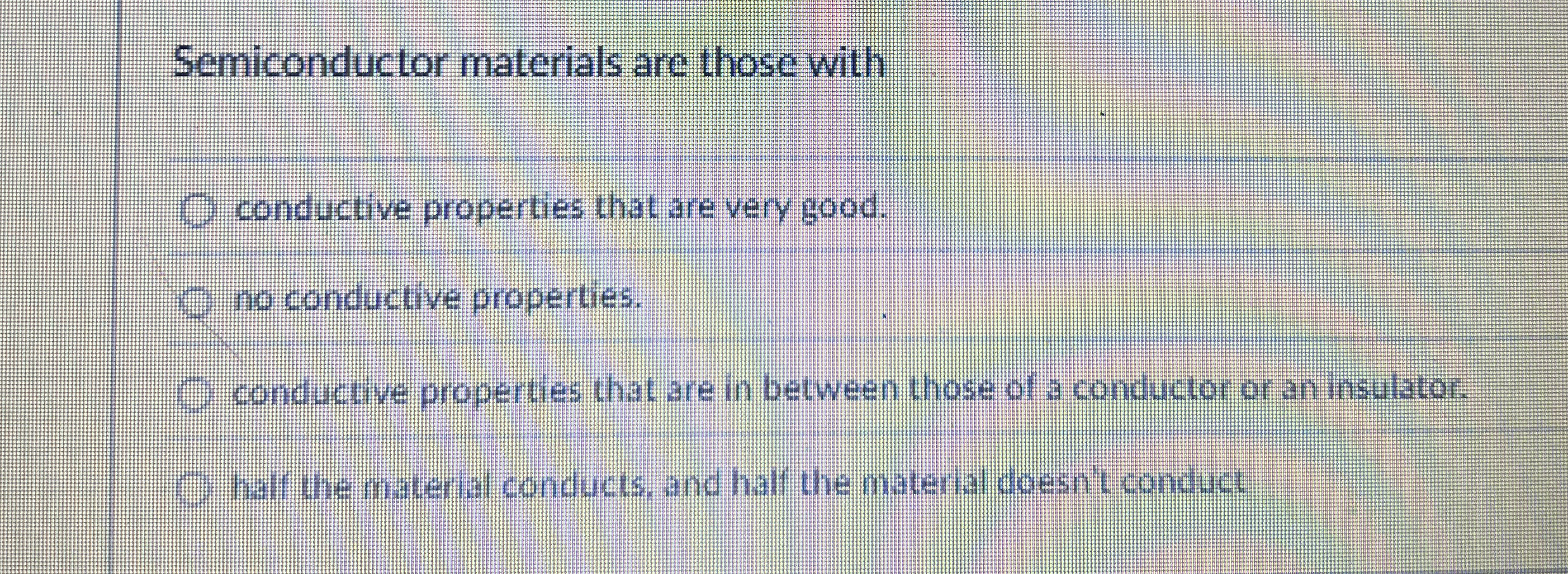 Semiconductor materials are those with conductive