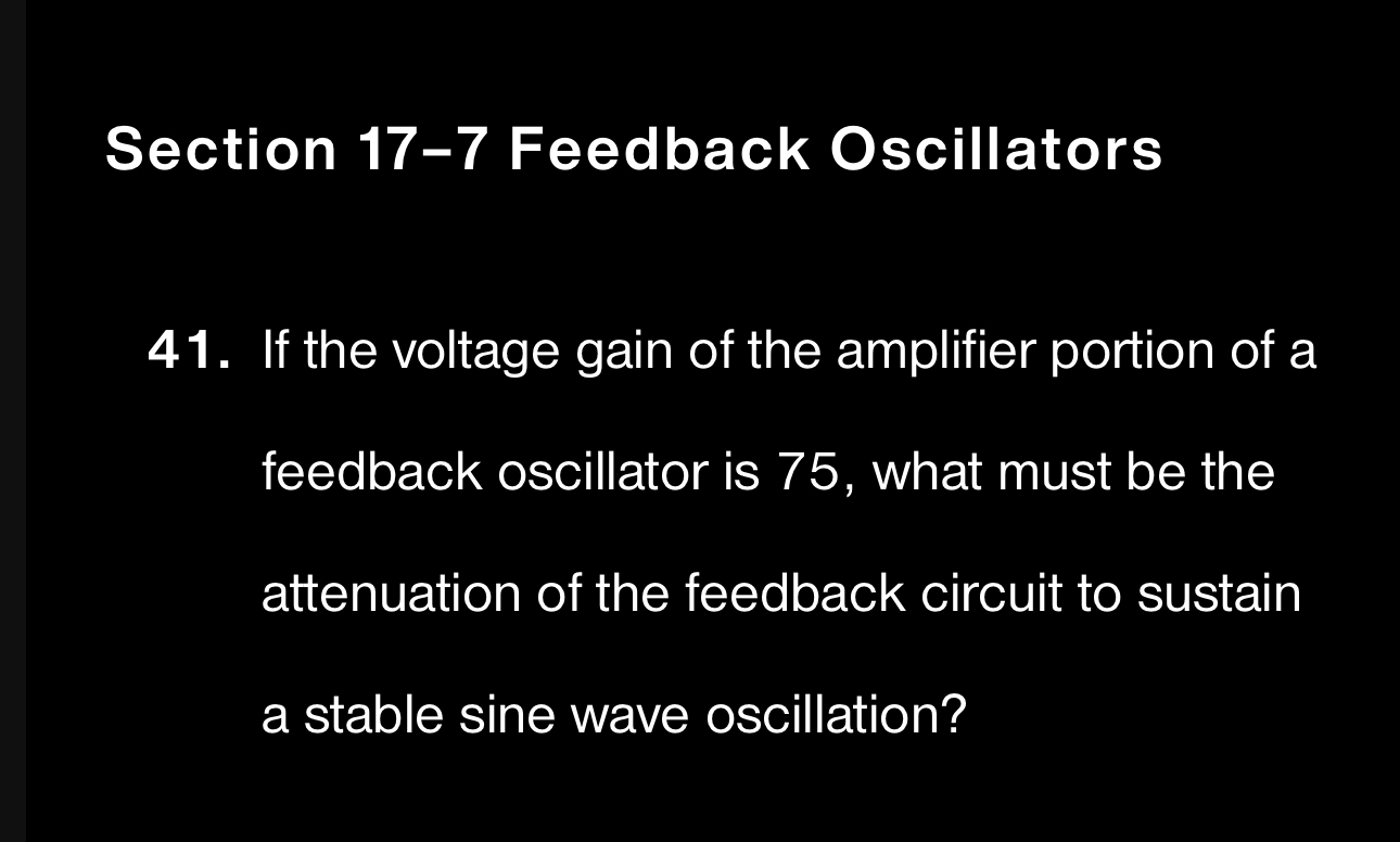 Section 1 7 - 7 Feedback Oscillators 4 1 . If the