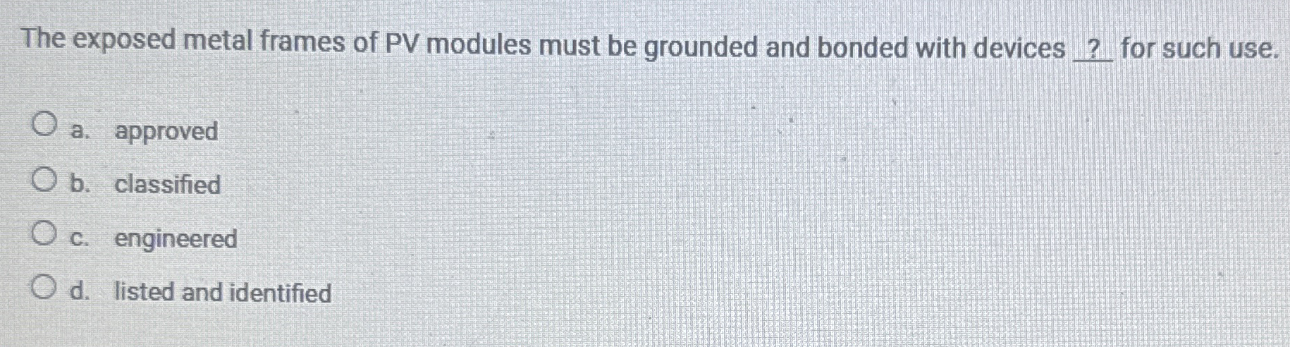 The exposed metal frames of PV modules must be