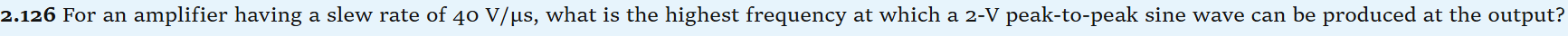 2 . 1 2 6 For an amplifier having a slew rate of