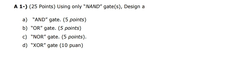 A 1 - ) ( 2 5 Points ) Using only "NAND" gate ( s
