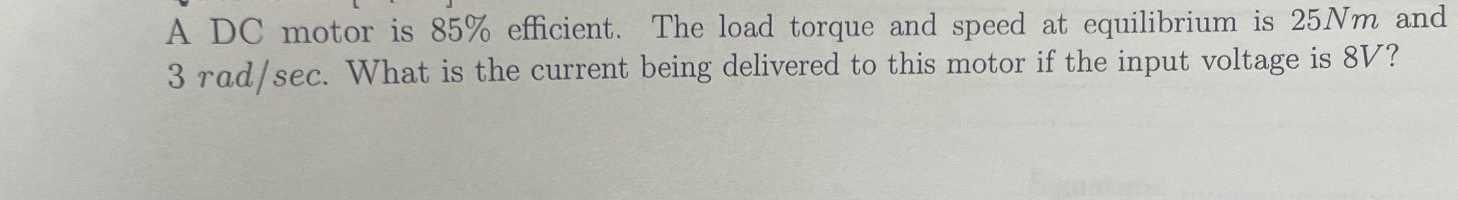 A DC motor is 8 5 % efficient. The load torque
