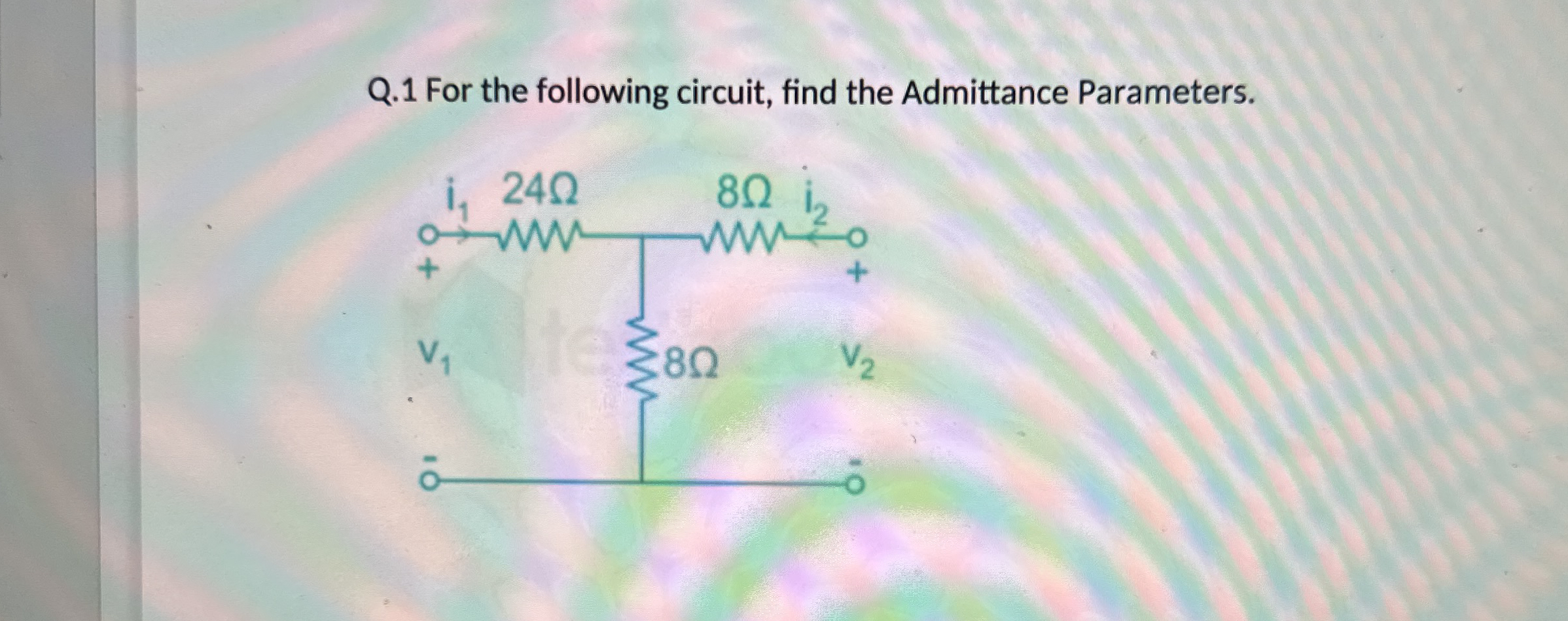 Q . 1 For the following circuit, find the