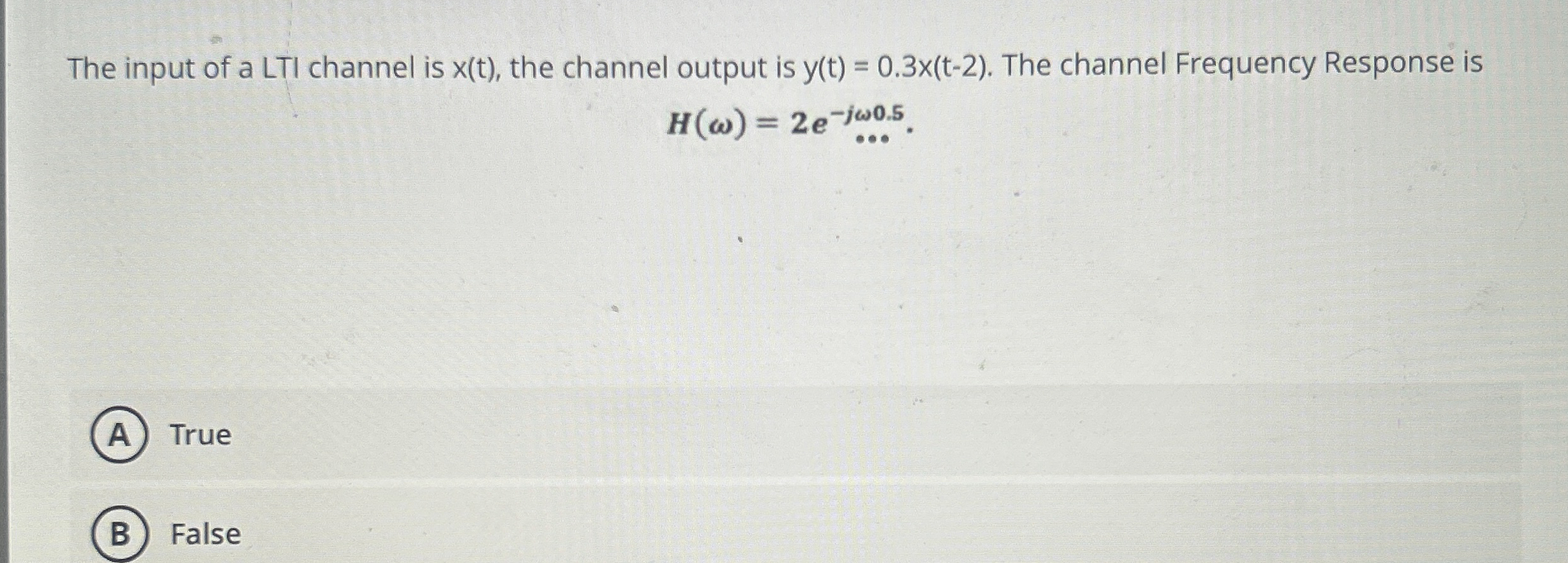 The input of a LTI channel is x ( t ) , the