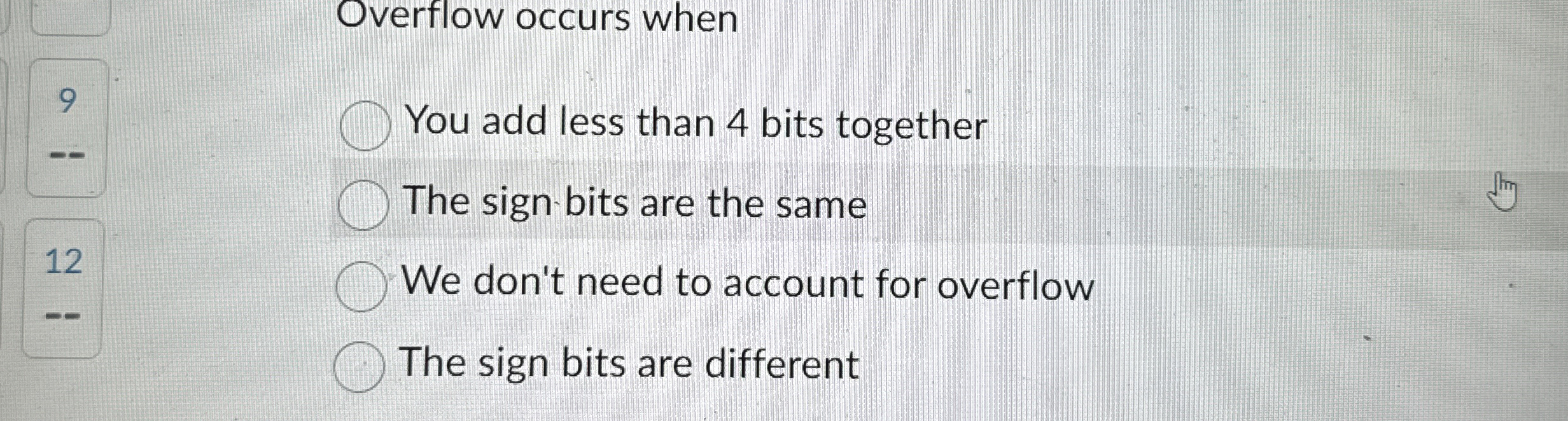 Overflow occurs when 9 You add less than 4 bits