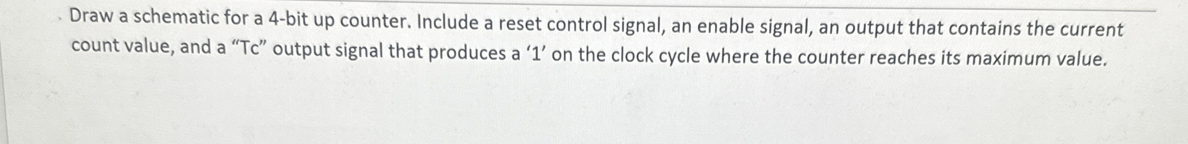 Draw a schematic for a 4 - bit up counter.
