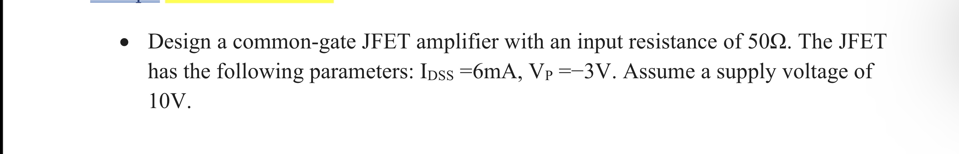 Design a common - gate JFET amplifier with an