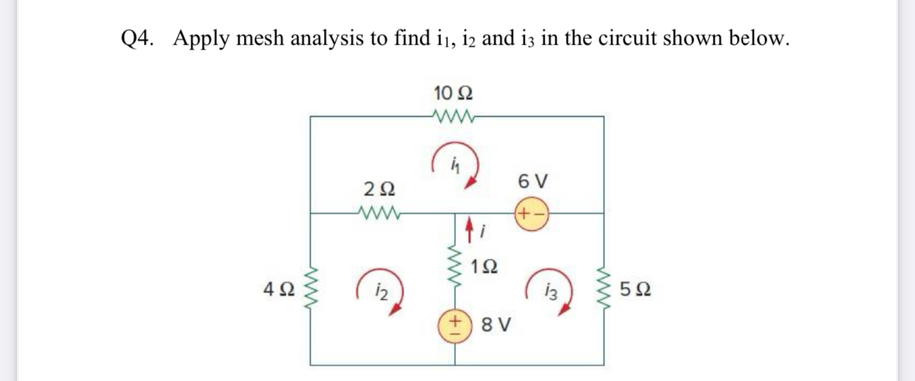 Q 4 . Apply mesh analysis to find i 1 , i 2 and i