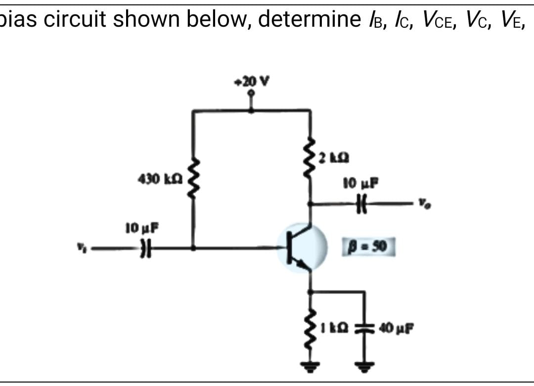 bias circuit shown below, determine I B , I C , V