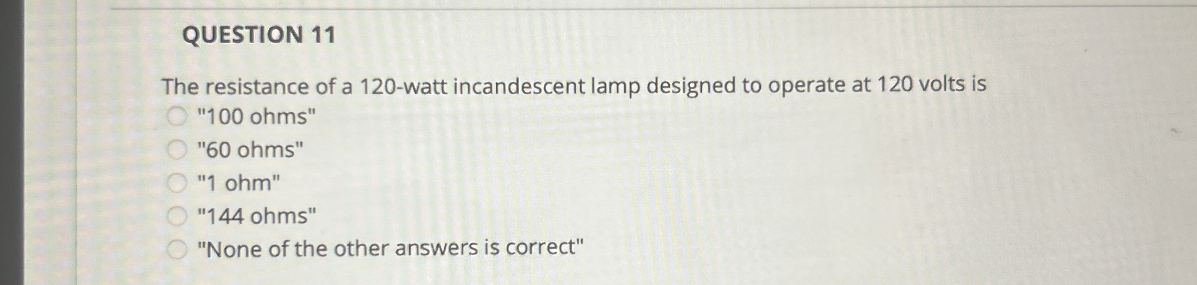 QUESTION 1 1 The resistance of a 1 2 0 - watt