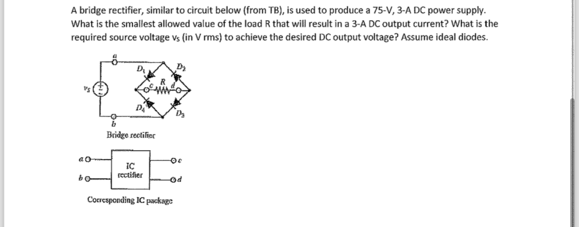 A bridge rectifier, similar to circuit below (