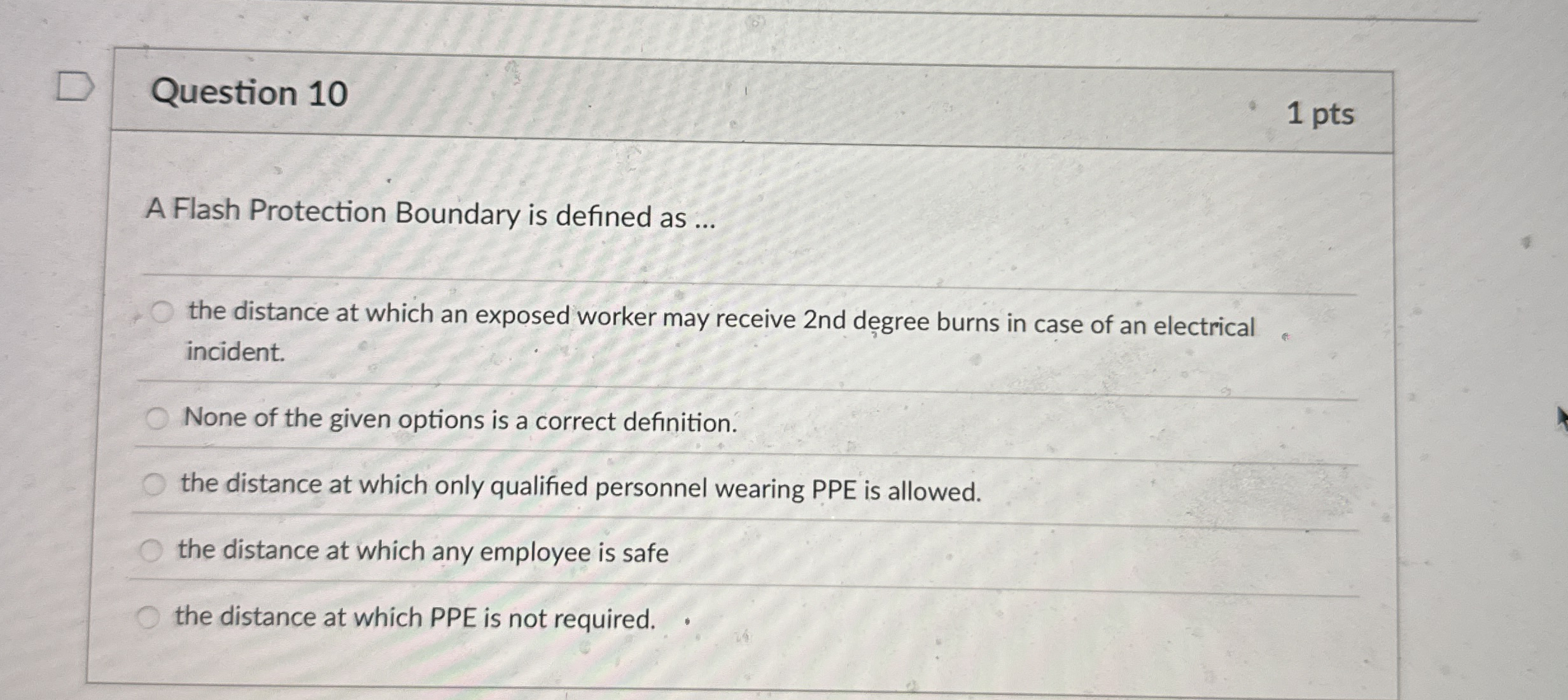 Question 1 0 1 pts A Flash Protection Boundary is