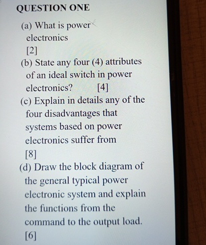 QUESTION ONE ( a ) What is power electronics [ 2