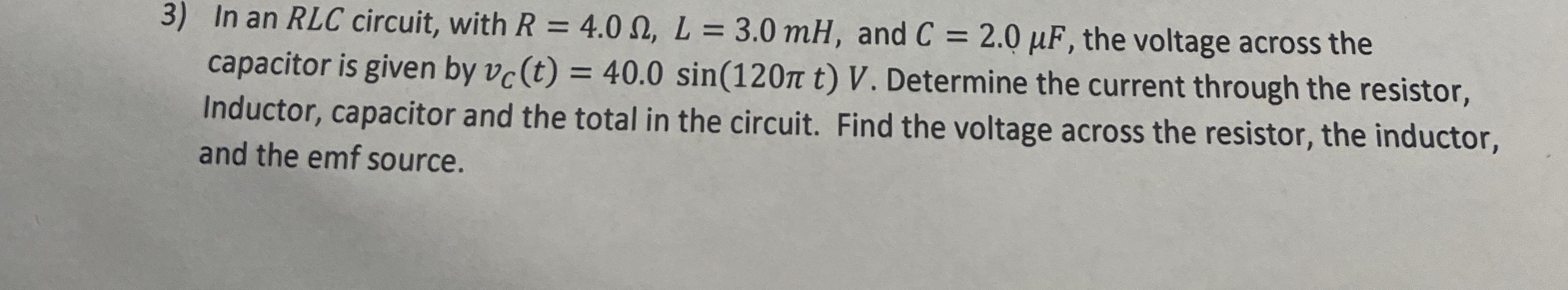 In an R L C circuit, with R = 4 . 0 , L = 3 . 0 m