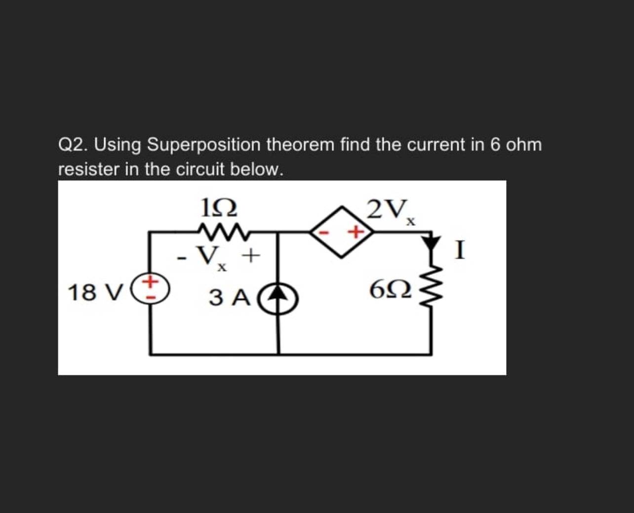 Q 2 . Using Superposition theorem find the
