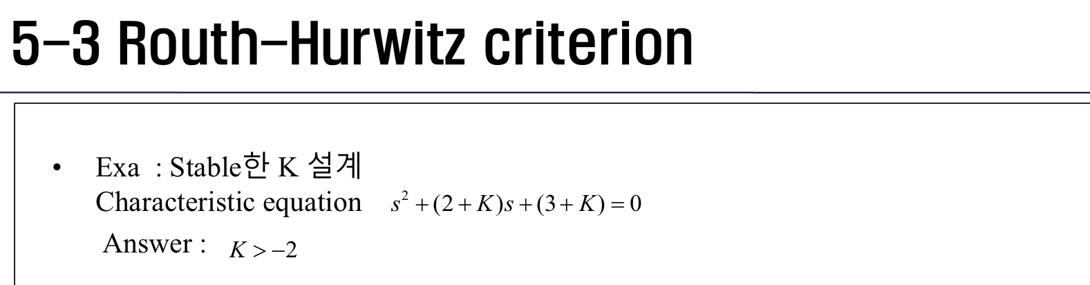 5 - 3 Routh - Hurwitz criterion Exa : Stable K