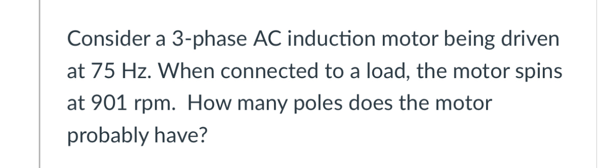 Consider a 3 - phase AC induction motor being