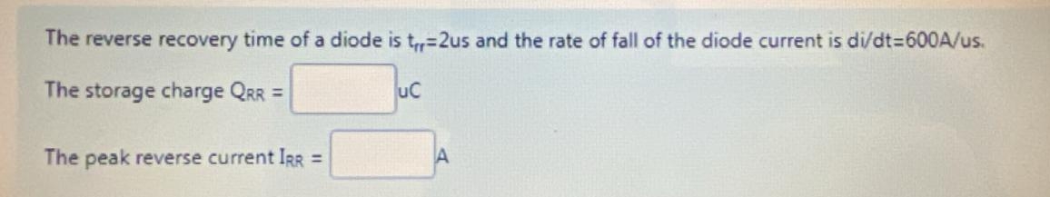 The reverse recovery time of a diode is t r r = 2