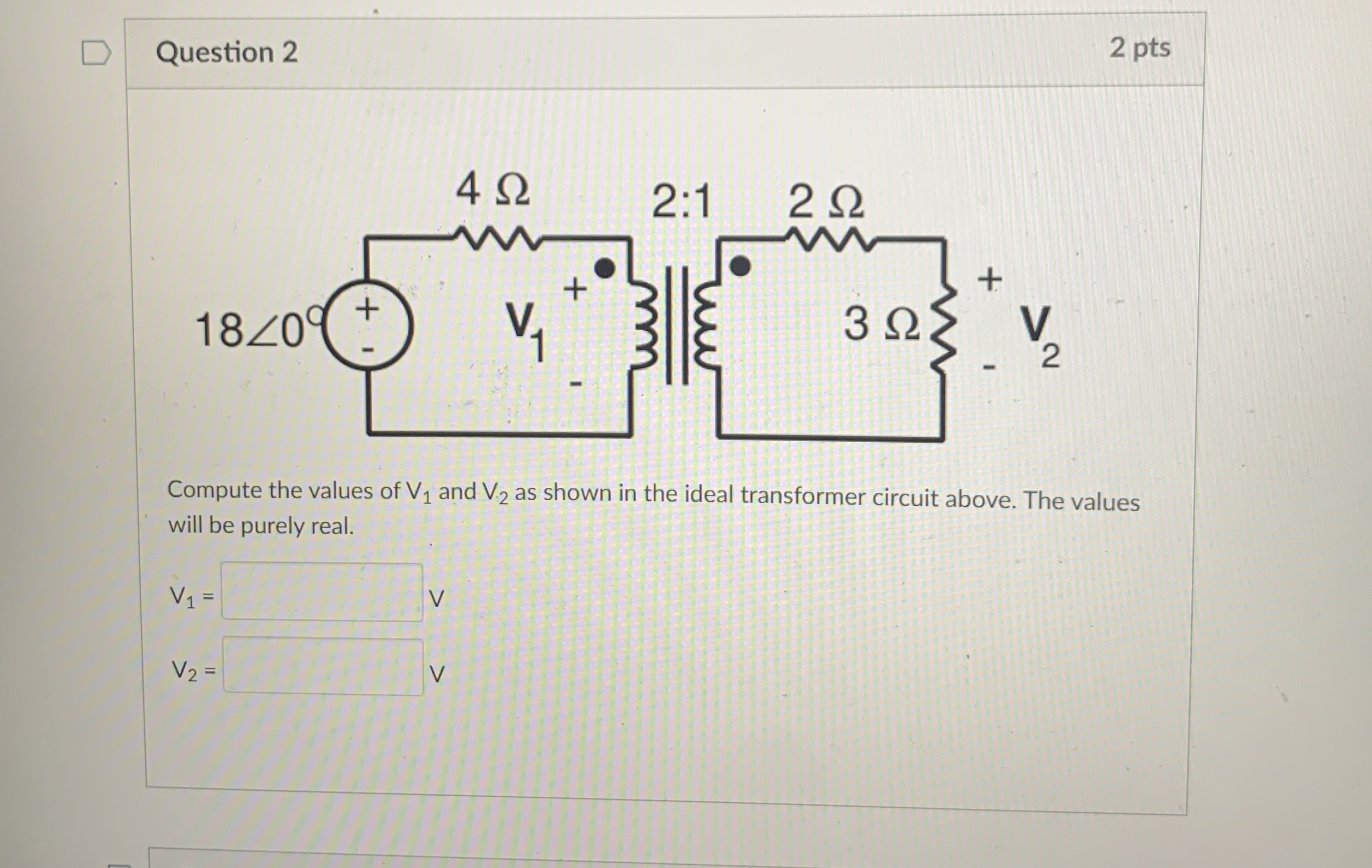Question 2 2 pts Compute the values of V 1 and V