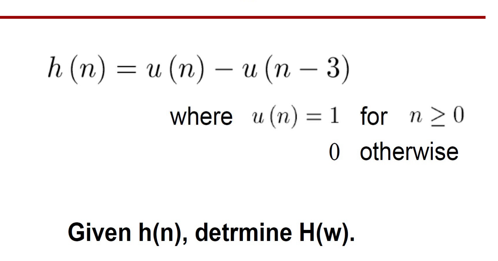 h ( n ) = u ( n ) - u ( n - 3 ) where u ( n ) = 1