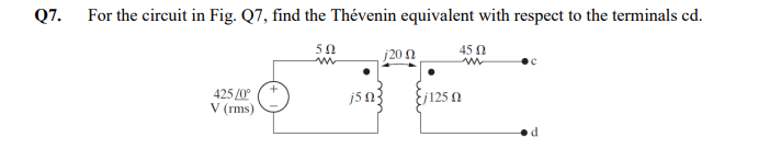 Q 7 . For the circuit in Fig. Q 7 , find the Th