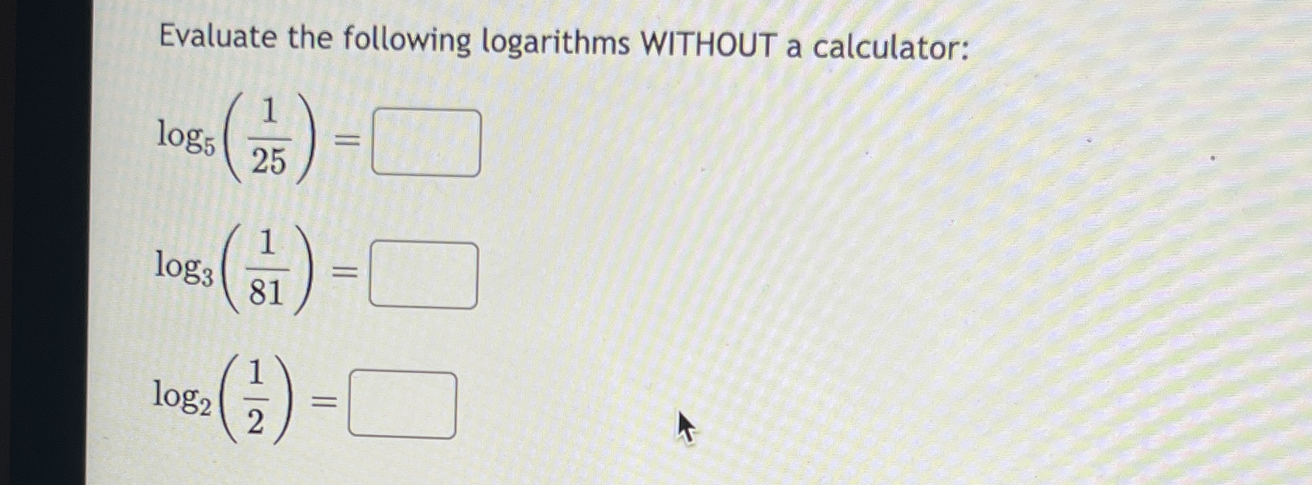 Evaluate the following logarithms: l o g 5 ( 1 2