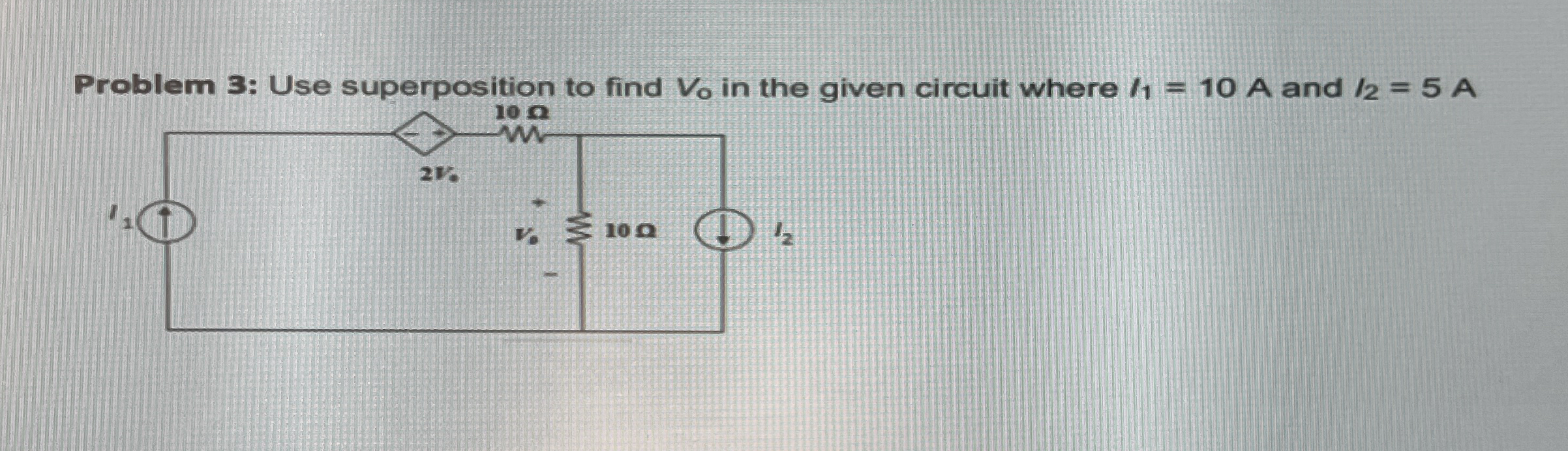 Problem 3 : Use superposition to find V 0 in the
