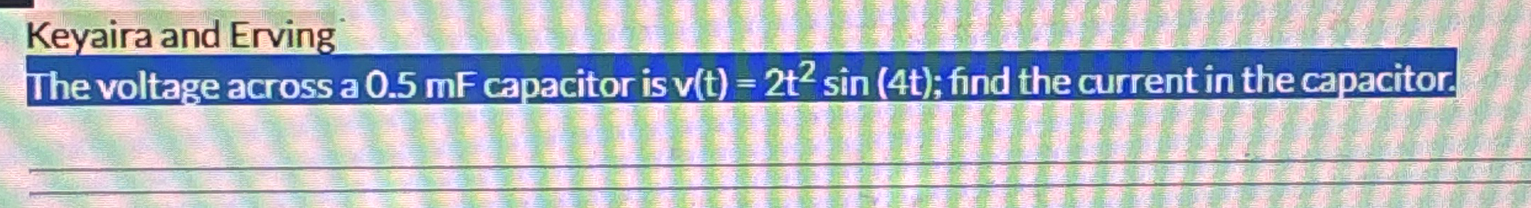 Keyaira and Erving The voltage across a 0 . 5 mF