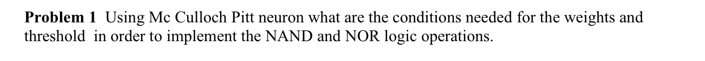 Problem 1 Using Mc Culloch Pitt neuron what are