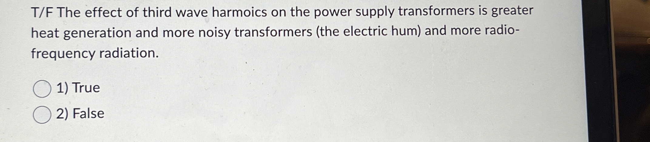 T / F The effect of third wave harmoics on the