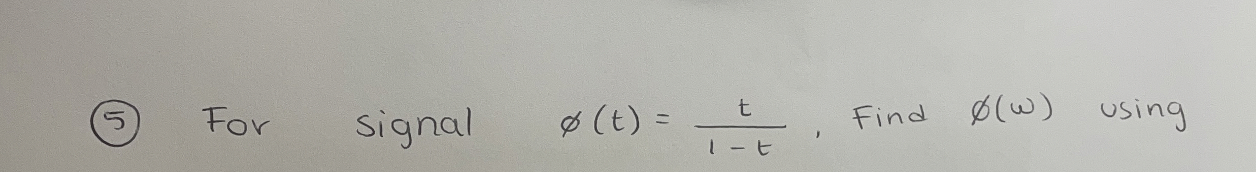 ( 5 ) For signal ( t ) = t 1 - t , Find ( )