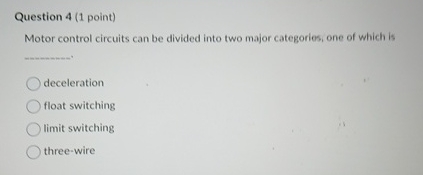 Question 4 ( 1 point ) Motor control circuits can