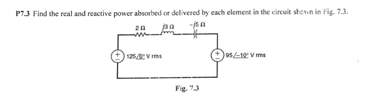 P 7 . 3 Find the real and reactive power absorbed