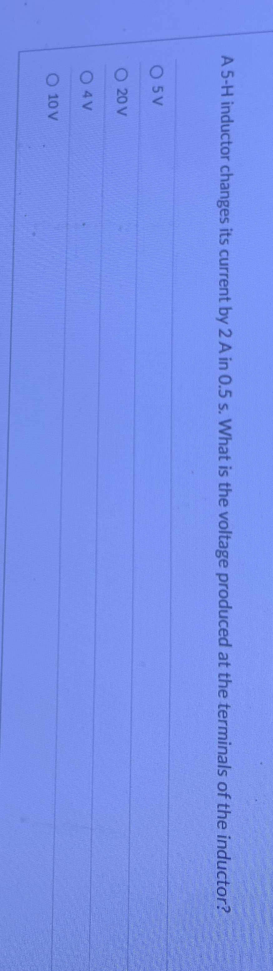A 5 - H inductor changes its current by 2 A in 0