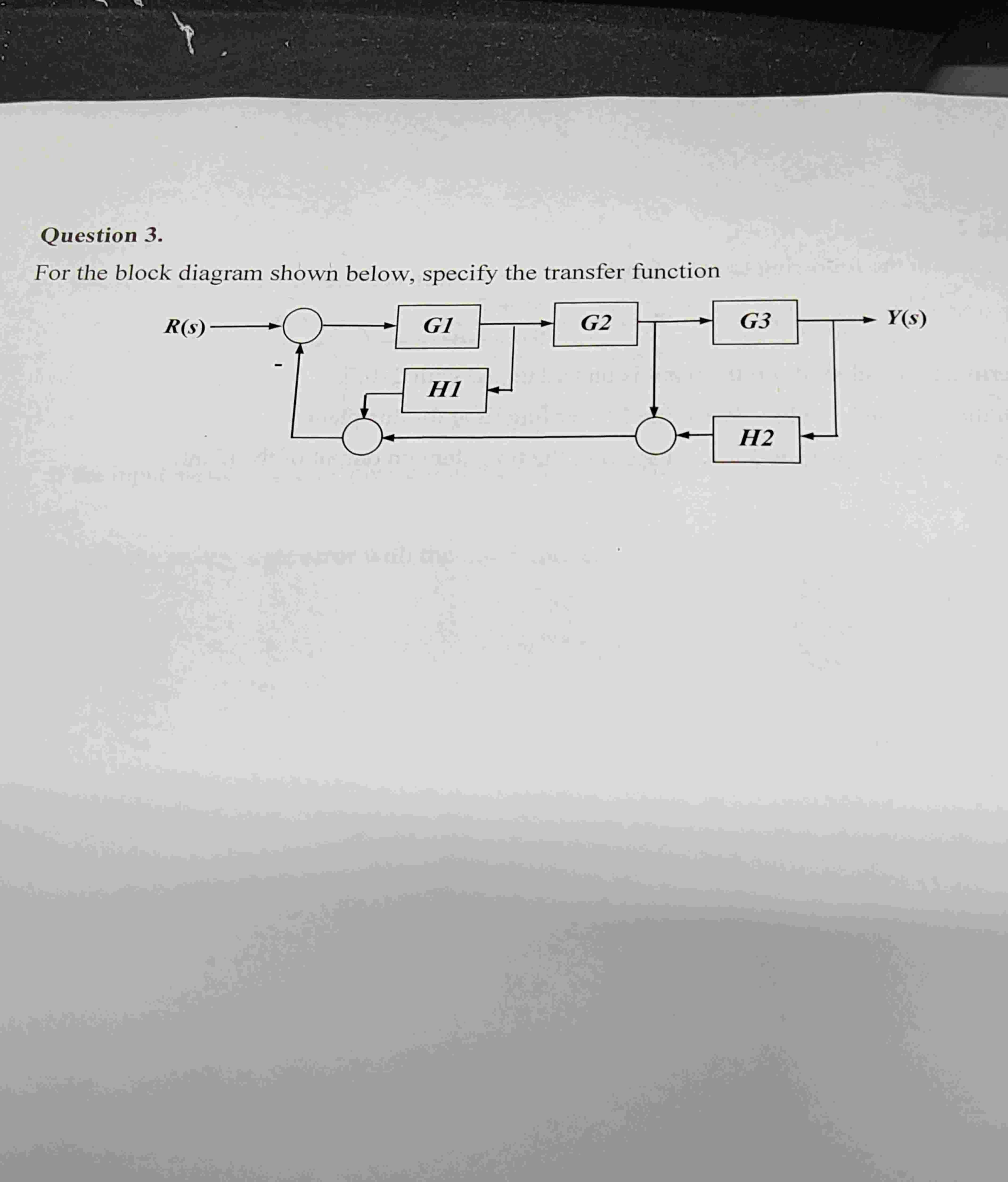 Question 3 . For the block diagram shown below,