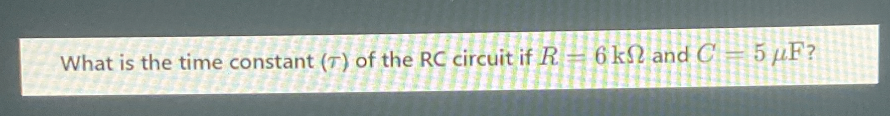 What is the time constant ( ) of the RC circuit