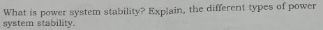 What is power system stability? Explain, the