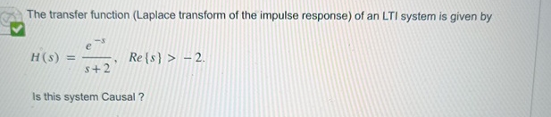 The transfer function ( Laplace transform of the