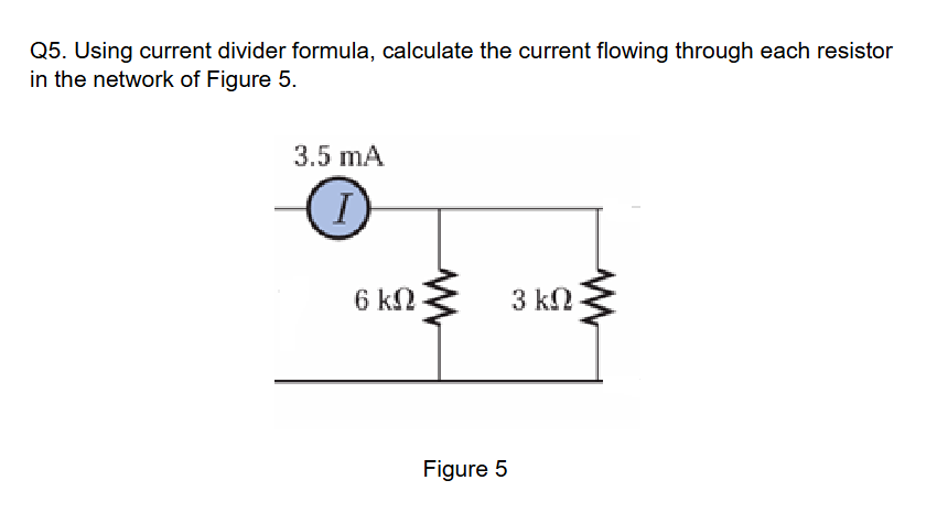 Q 5 . Using current divider formula, calculate