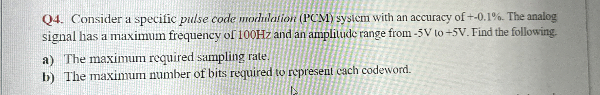 Q 4 . Consider a specific pulse code modulation (