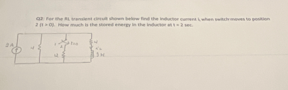 Q 2 : For the RL transient circuit shown below