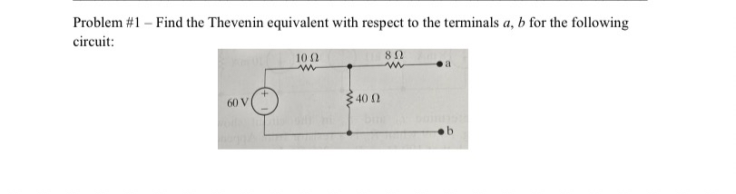 Problem # 1 - Find the Thevenin equivalent with