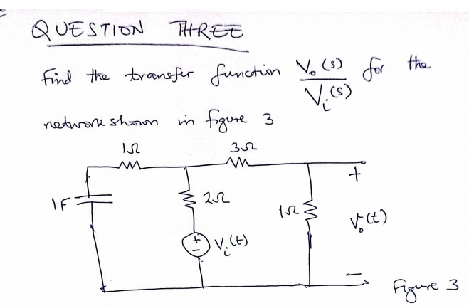 qUESTION THREE Find the transfer function V 0 ( s