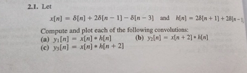 2 . 1 . Let x [ n ] = [ n ] + 2 [ n - 1 ] - [ n -