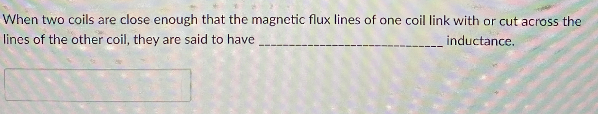 When two coils are close enough that the magnetic