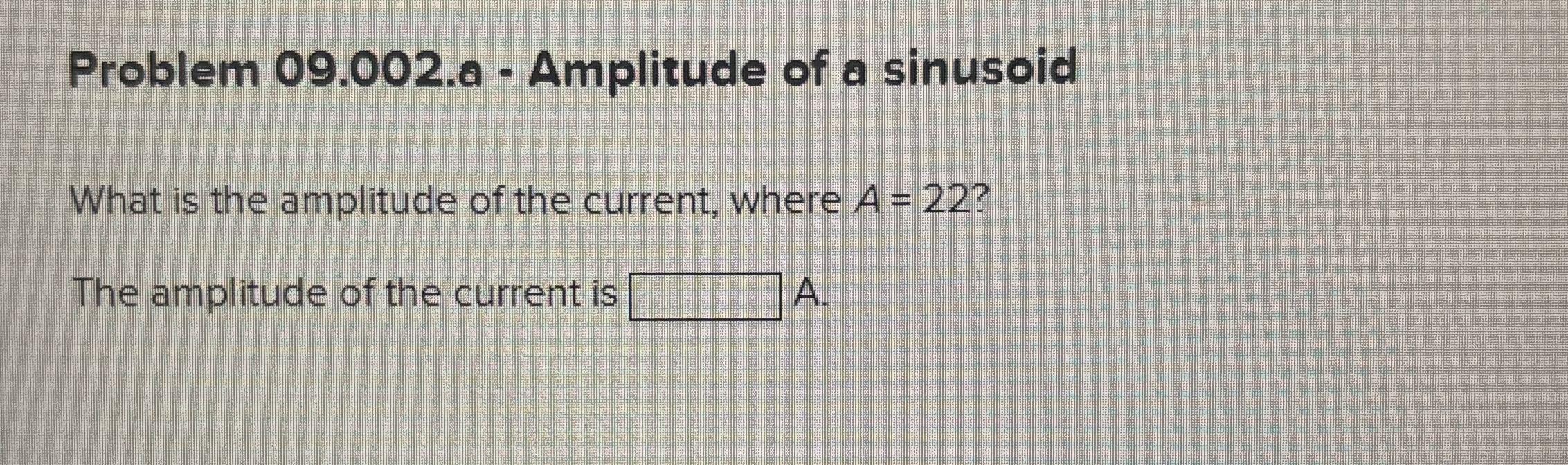 Problem 0 9 . 0 0 2 . a - Amplizude of a sinusoid