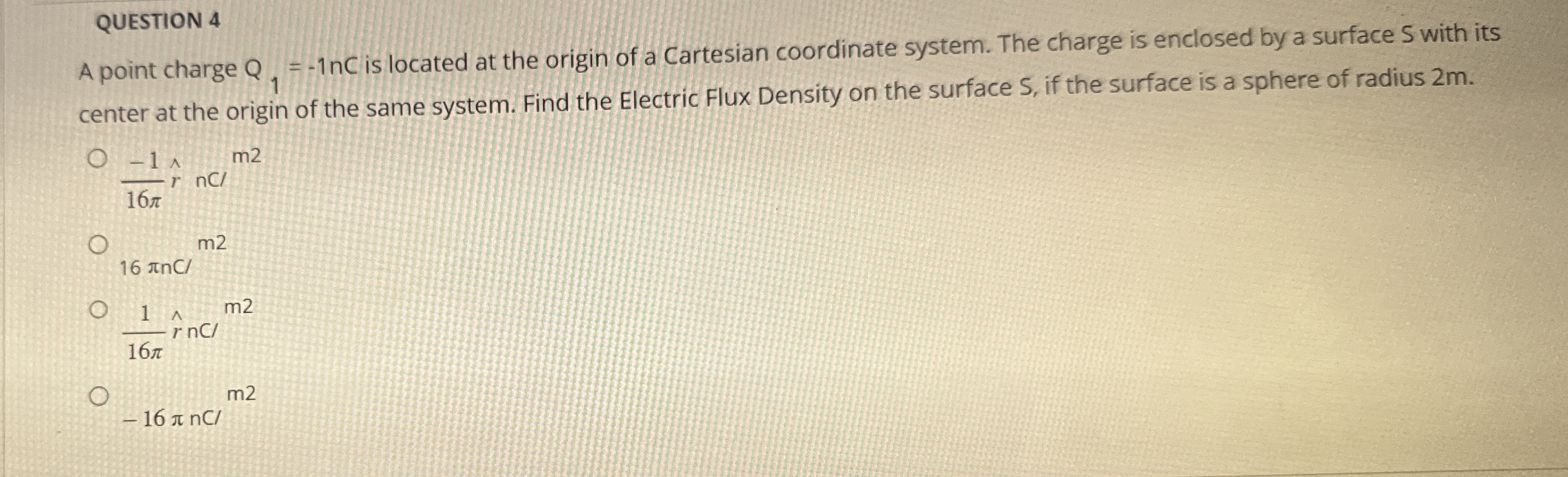QUESTION 4 A point charge Q 1 = - 1 nC is located